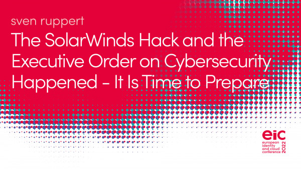 The SolarWinds Hack and the Executive Order on Cybersecurity Happened - It Is Time to Prepare