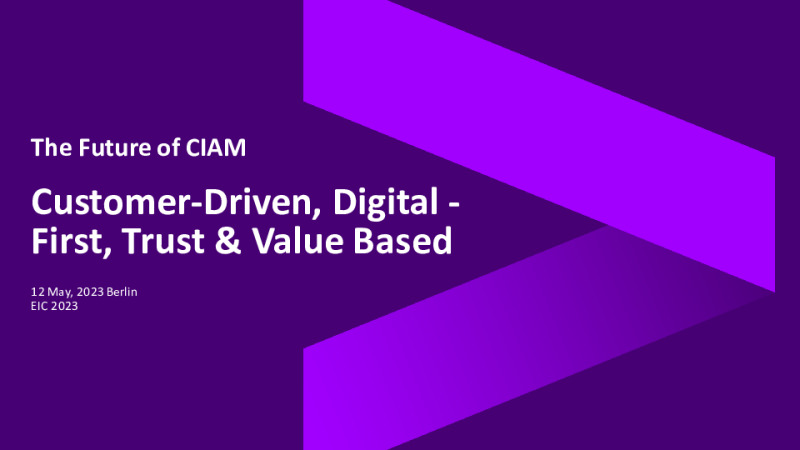 Customer-Driven, Digital-First, Trust & Value Based - The Future of CIAM