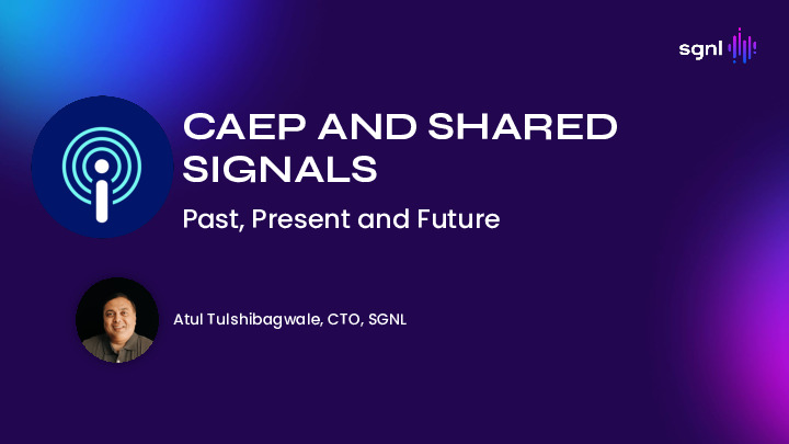 CAEP and Shared Signals - Past, Present and Future