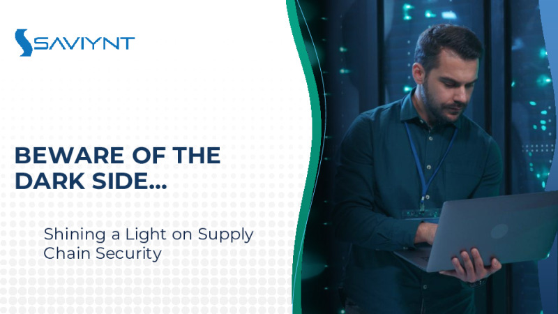 Beware of the Dark Side… Shining a Light on Supply Chain Security