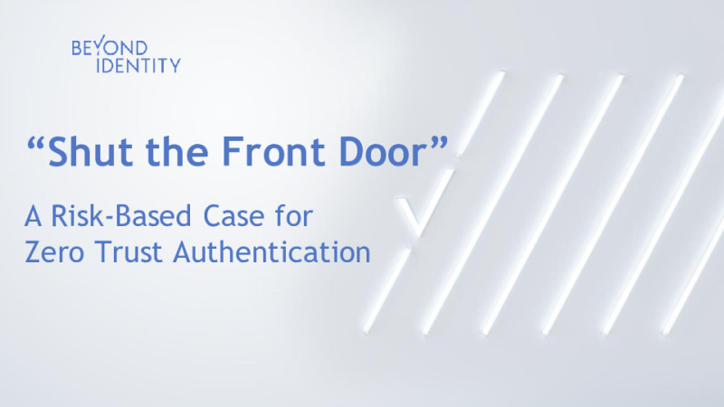 Shut The Front Door - A Risk-based Case for Zero Trust Authentication