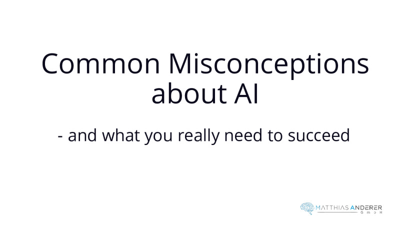 Common Misconceptions About AI - and What You Really Need to Succeed