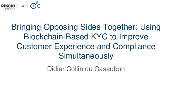 Bringing Opposing Sides Together: Using Blockchain-Based KYC to Improve Customer Experience and Compliance Simultaneously