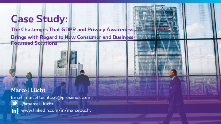 Case Study: The Challenges That GDPR and Privacy Awareness Brings with Regard to New Consumer and Business Focussed Solutions
