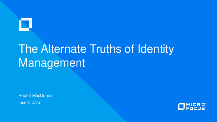 The Alternate Truths of Identity Management