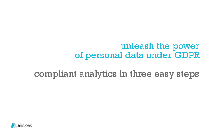 Unleash the Power of Personal Data Under GDPR – Compliant Analytics in Three Easy Steps