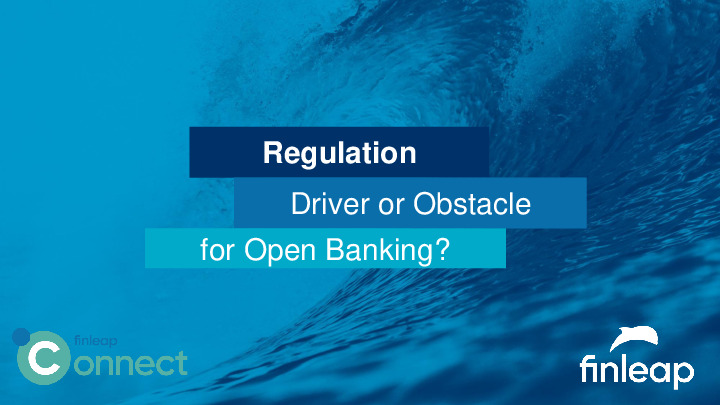 Regulation - Driver or Obstacle for Open Banking?