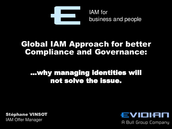 Global IAM Approach for better Compliance and Governance: Why Managing Identities will not Solve the Issue.