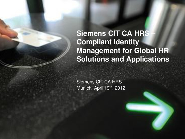 Siemens HRS - Compliant Identity Management for Global HR Services and Applications