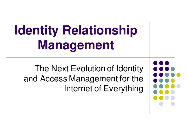 Identity Relationship Management: From IAM to IRM