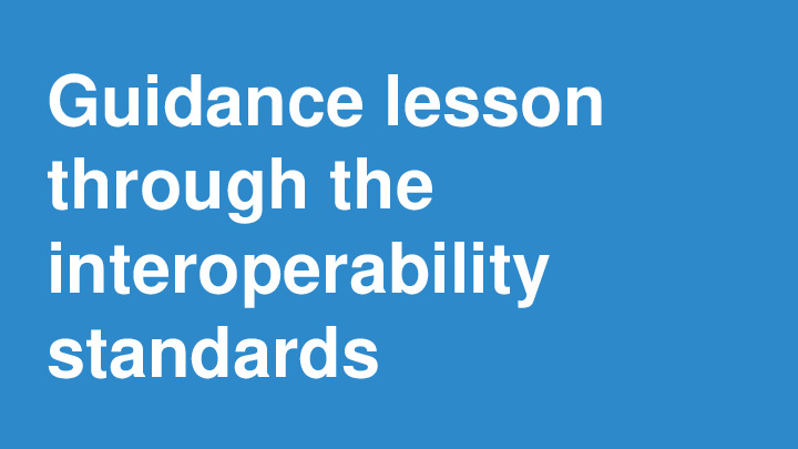 Guidance Lesson through the Interoperability Standards