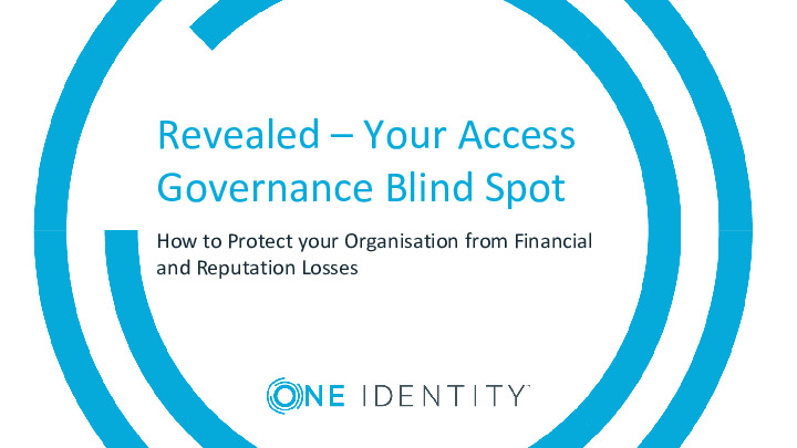 Revealed – Your Access Governance Blind Spot. How to Protect your Organisation from Financial and Reputation Losses