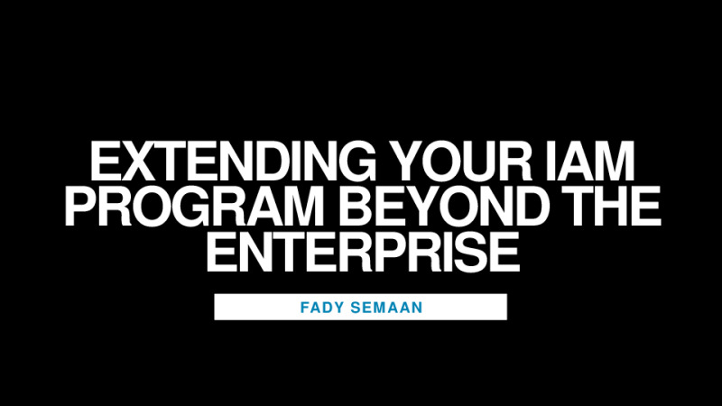 Extending Your IAM Program Beyond The Enterprise