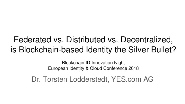Federated vs. Distributed vs. Decentralized, is Blockchain Based Identity the Silver Bullet?