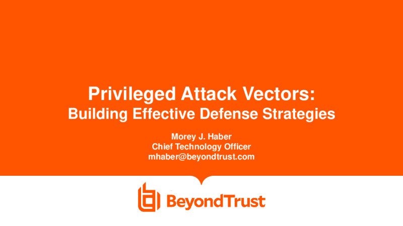 Privileged Attack Vectors: Building Effective Cyber-Defense Strategies to Protect Organizations