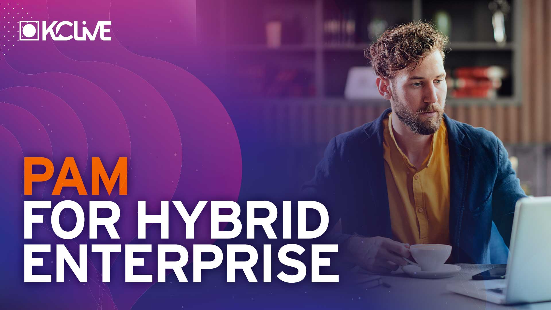 Raghu Dev: PAM for today’s Hybrid Enterprise – Practical Considerations