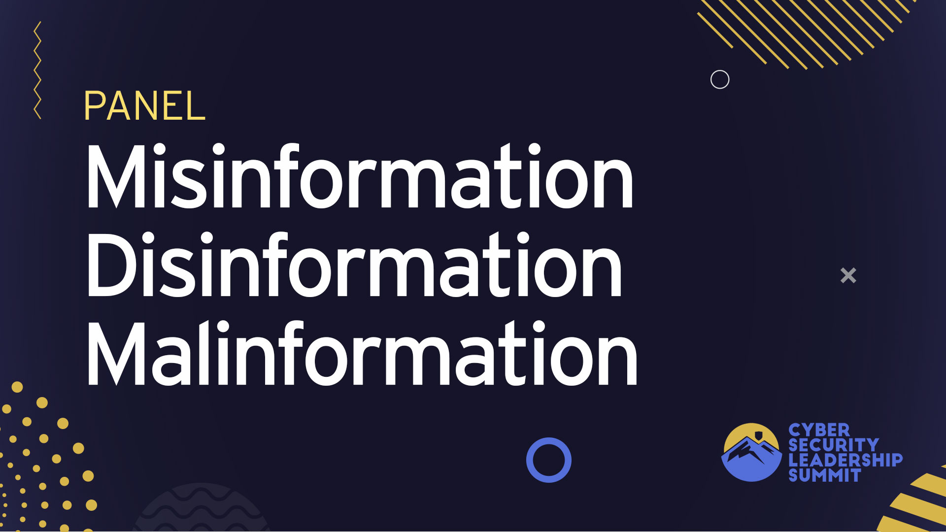 Panel | Misinformation – Disinformation – Malinformation (MDM): The Next Big CISO Challenge?