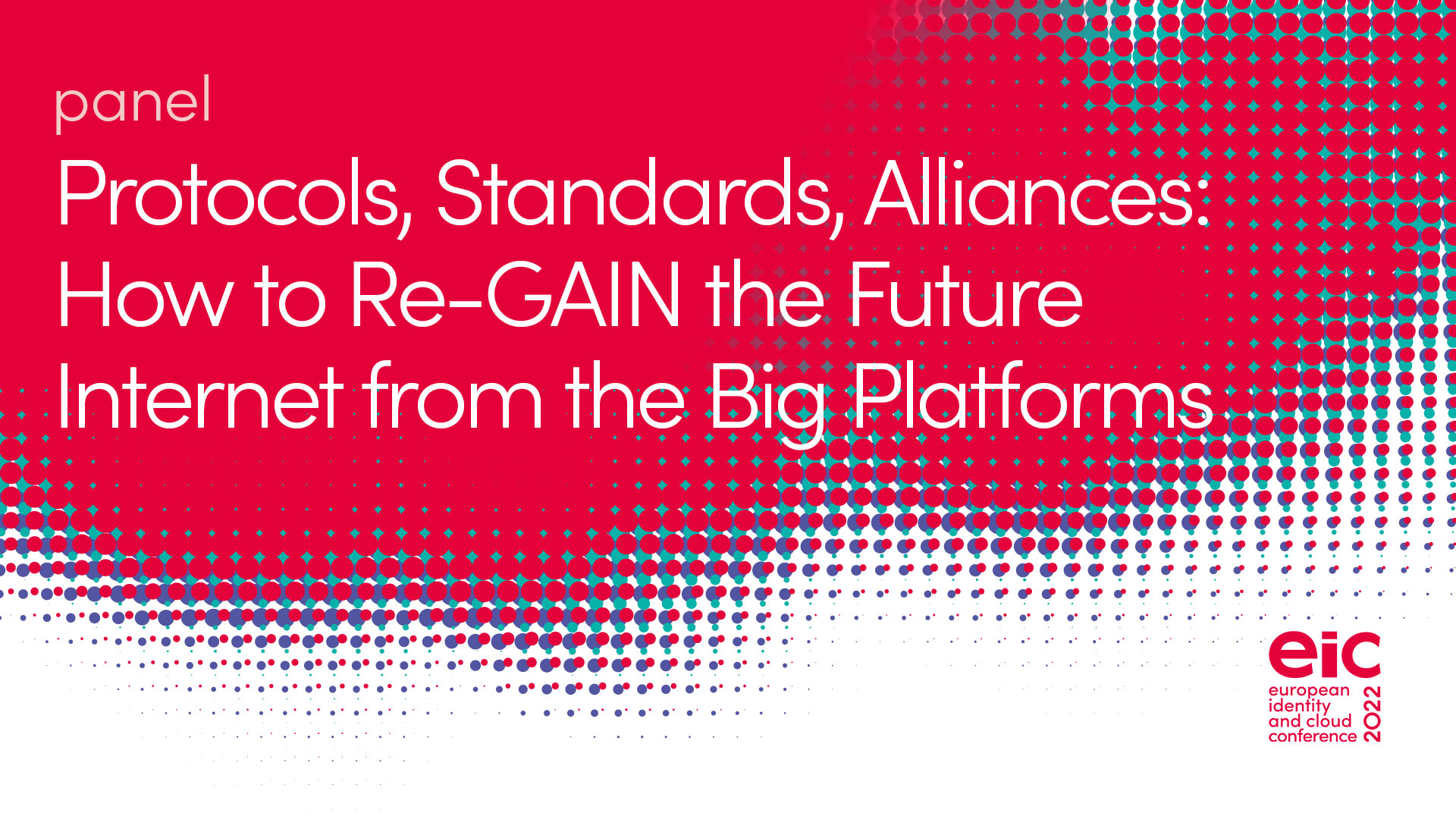 Panel | Protocols, Standards, Alliances: How to Re-GAIN the Future Internet from the Big Platforms