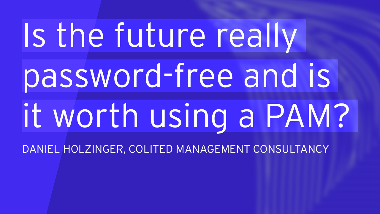 Is the future really password-free and is it worth using a PAM solution?