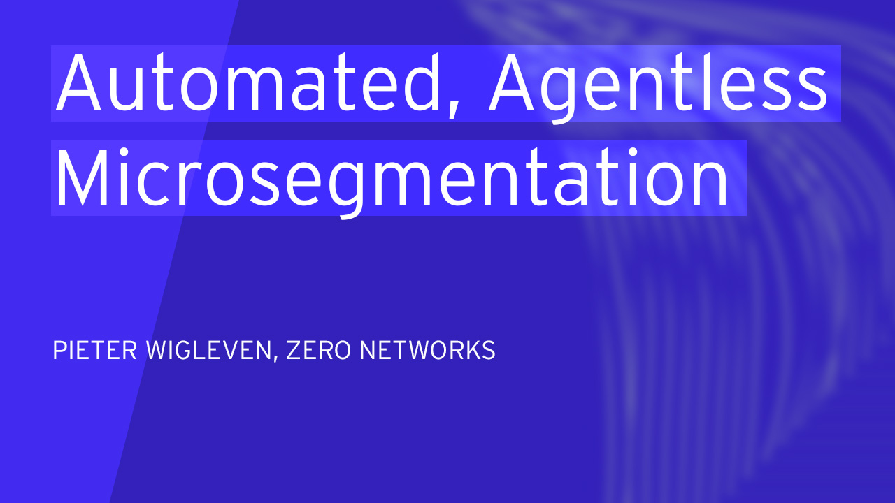 Unleashing Automated, Agentless Microsegmentation to Isolate the Next Breach