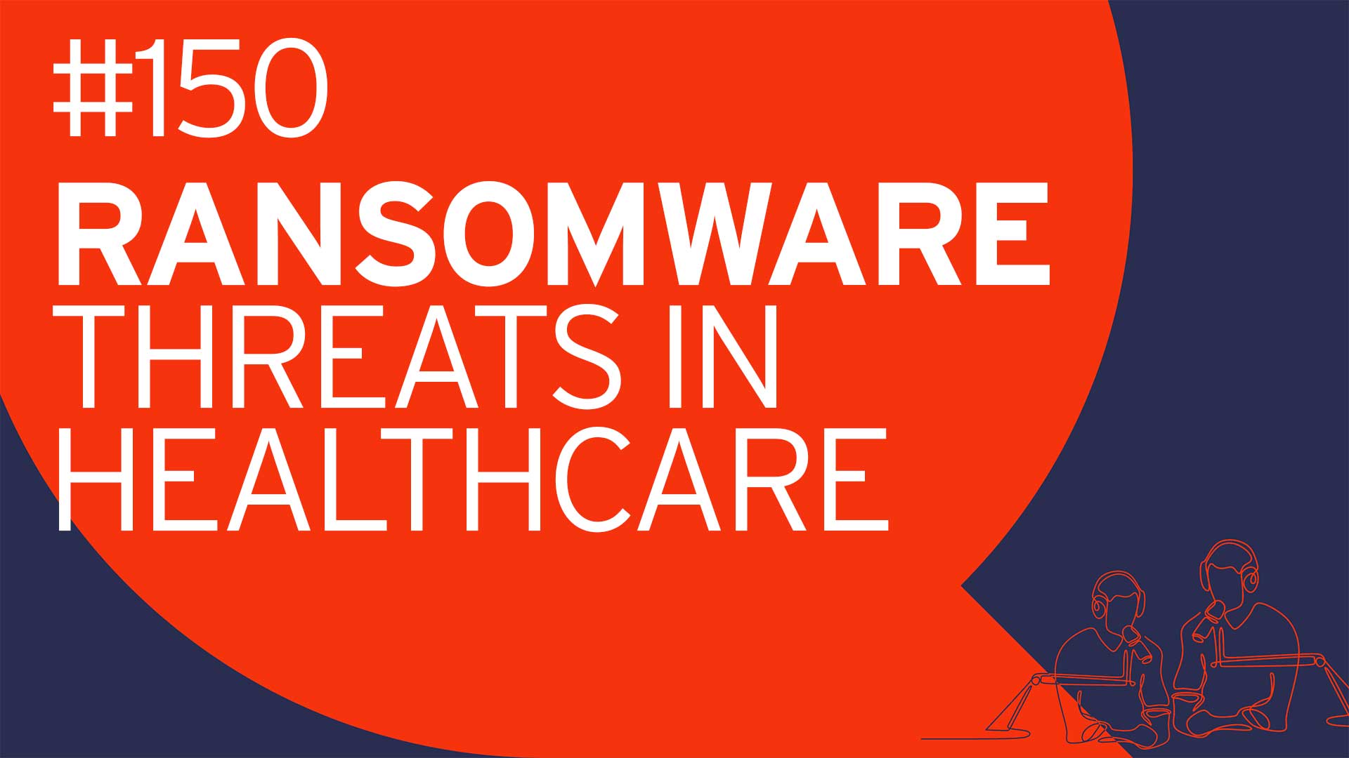 Analyst Chat #150: Clear and Present Danger - Ransomware Threats to Healthcare Providers