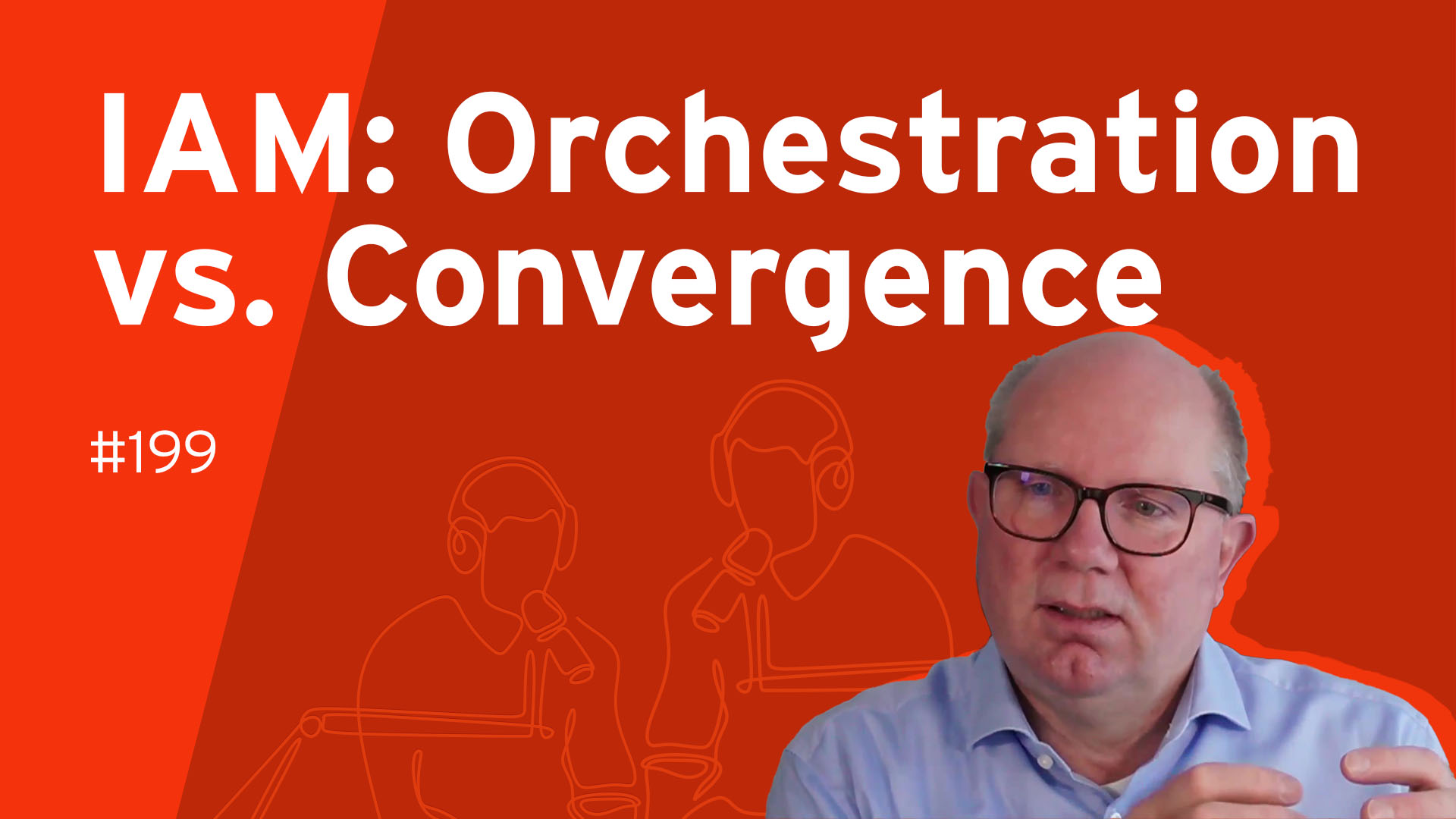 Analyst Chat #199: IAM - Orchestration, Convergence, or Both?