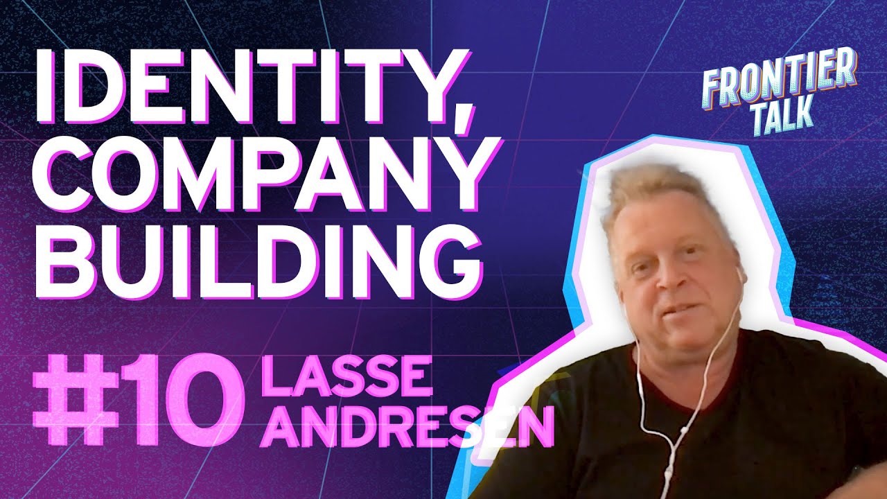 Identity, Company Building and the Metaverse | Frontier Talk #10 - Lasse Andresen