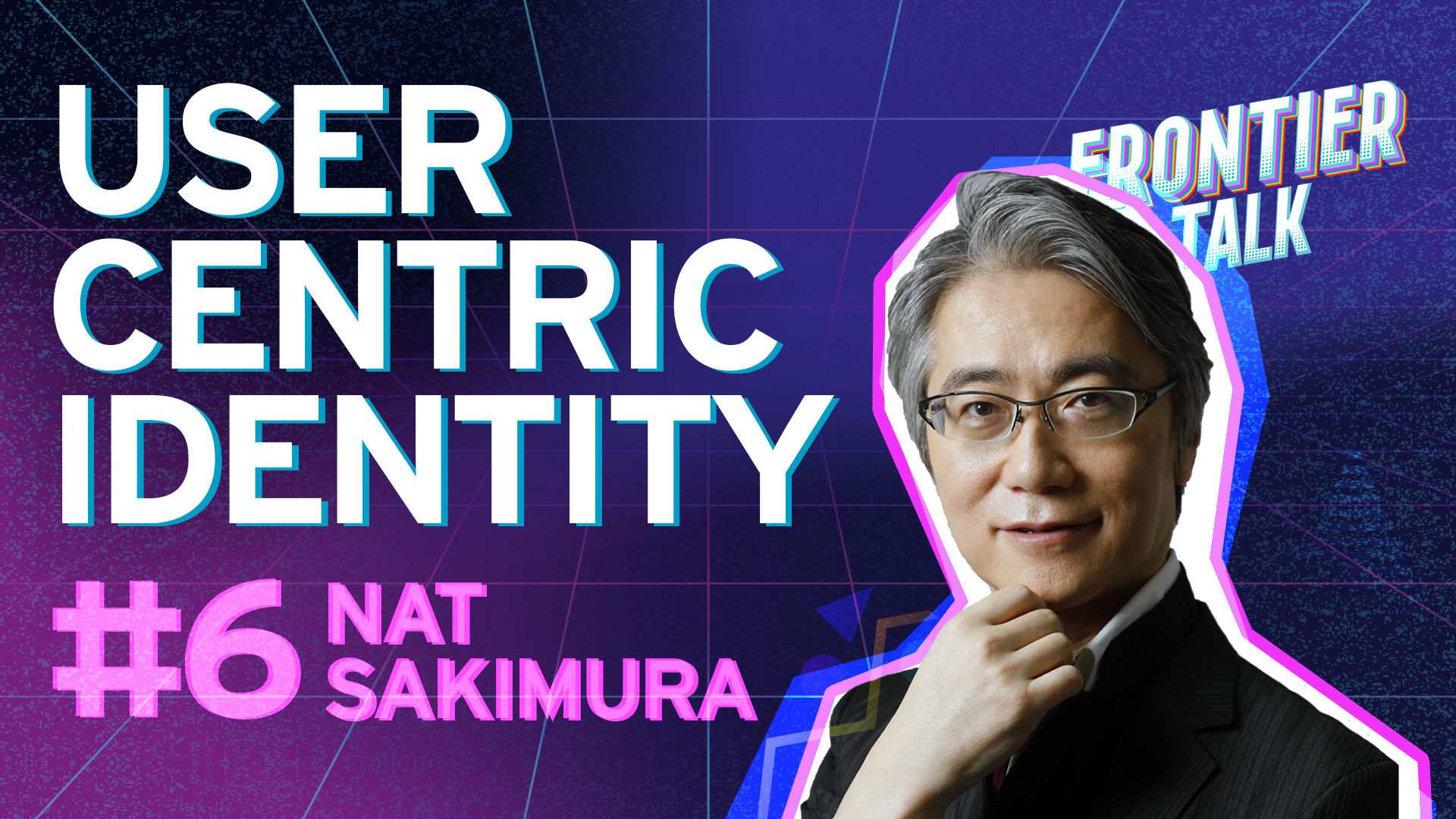 Bringing User-Centricity to Decentralized Identity | Frontier Talk #6 - Nat Sakimura