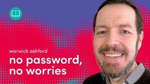 Passwordless Authentication: Never Easier or More Desirable Than Now