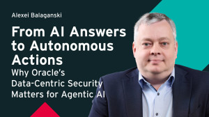 From AI Answers to Autonomous Actions: Why Oracle’s Data-Centric Security Matters for Agentic AI