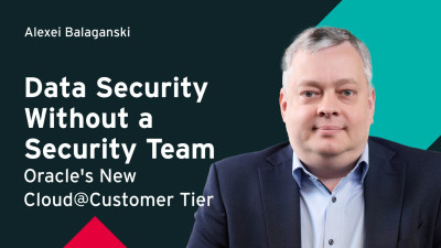 Data Security Without a Security Team: Oracle's New Cloud@Customer Tier