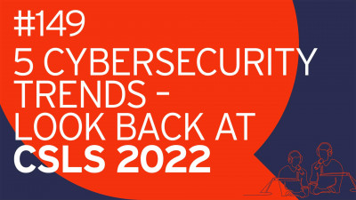 Analyst Chat #149: The Top 5 Cybersecurity Trends - Looking Back at CSLS 2022