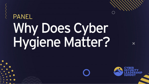 Panel | Cyber Hygiene Best Practices: Why Does It Matter?