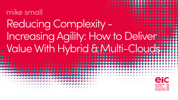 Reducing Complexity - Increasing Agility: How to Deliver Value With Hybrid & Multi-Clouds