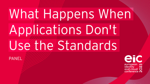 Panel: What Happens When Applications Don't Use the Identity Standards We Have Built