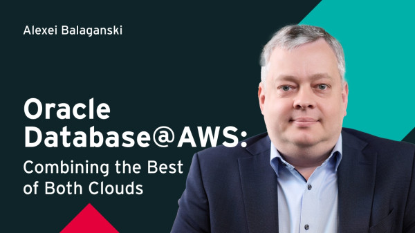​​Oracle Database@AWS: Combining the Best of Both Clouds​