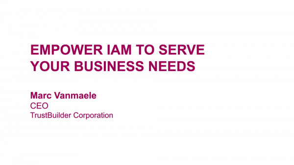 Marc Vanmaele - Empower IAM to Serve your Business Needs